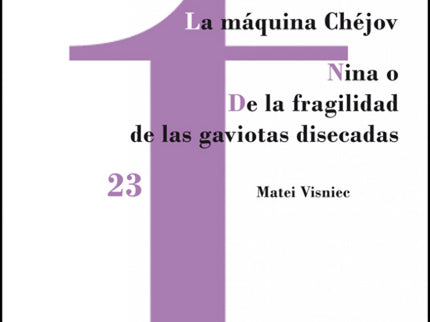 La Máquina Chéjov / Nina O De La Fragilidad De Las Gaviotas Disecadas