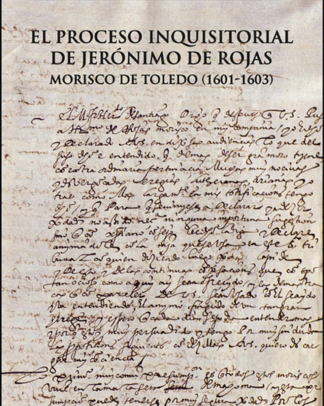 El Proceso Inquisitorial De Jerónimo De Rojas, Morisco De Toledo (1601-1603)