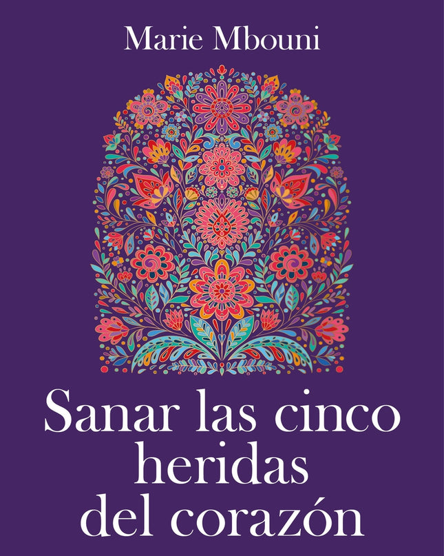Sanar Las Cinco Heridas Del Corazón