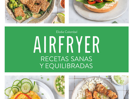 Airfryer: Recetas Sanas Y Equilibradas