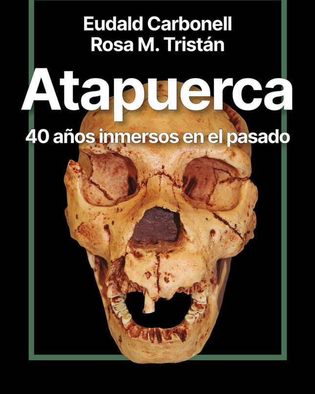 Atapuerca. 40 Años Inmersos En El Pasado