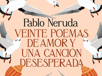 Veinte Poemas De Amor Y Una Canción Desesperada