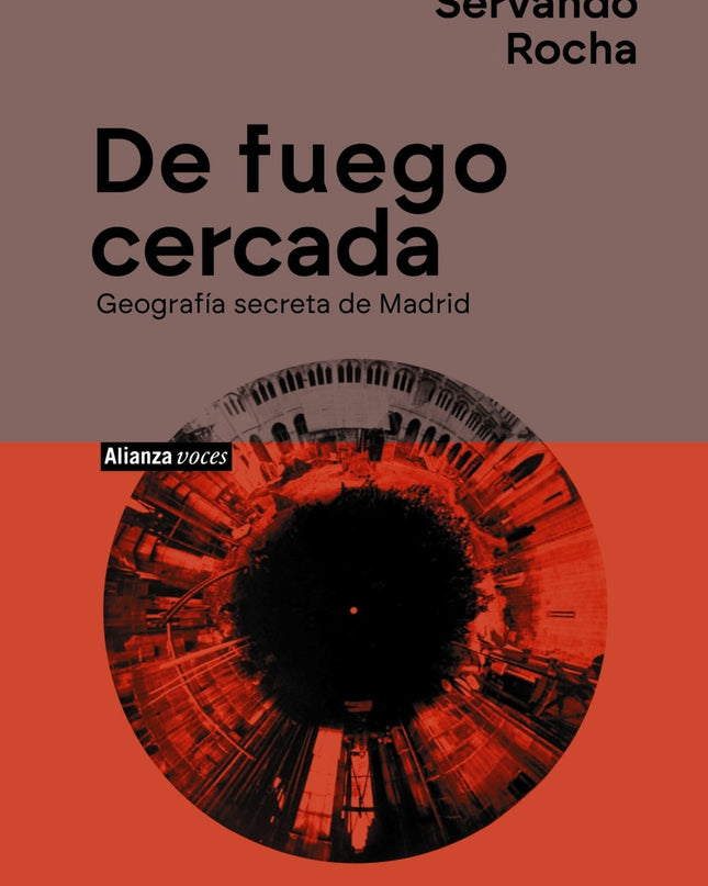 De Fuego Cercada. Geografía Secreta De Madrid