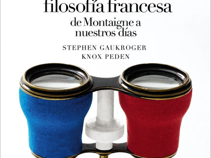 Pequeña Biografía De La Filosofía Francesa: De Montaigne A Nuestros Días