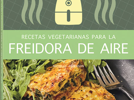 Recetas Vegetarianas Con Freidora De Aire