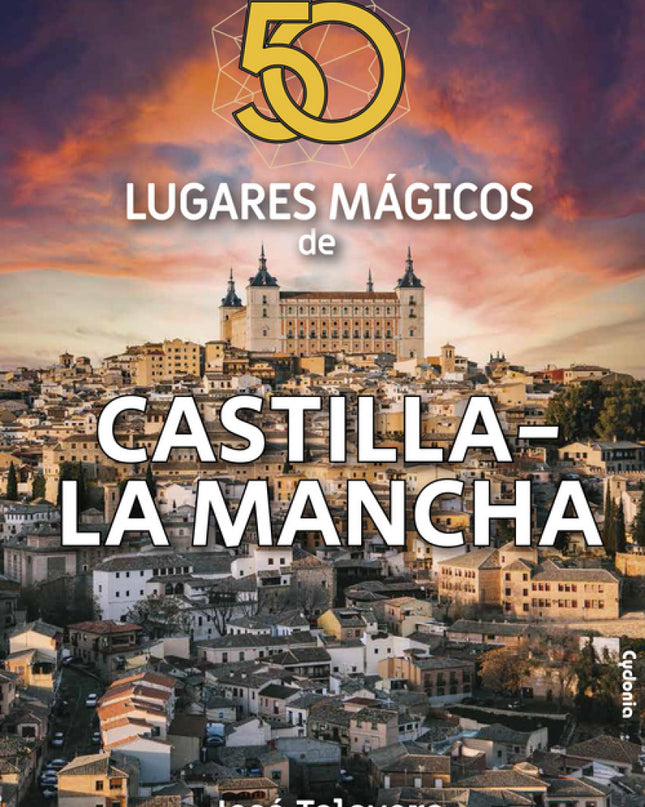 50 Lugares Mágicos De Castilla-la Mancha