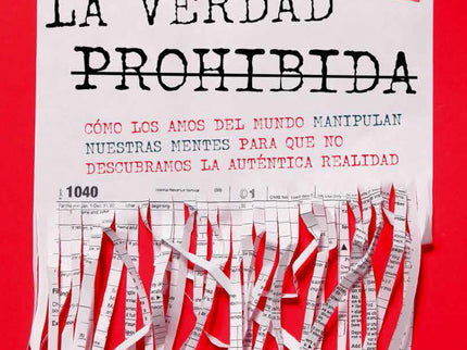 La Verdad Prohibida (cómo Los Amos Del Mundo Manipulan Nuestras Mentes Para Que