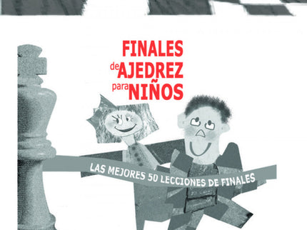 Finales De Ajedrez Para Niños (las Mejores 50 Lecciones De Finales)