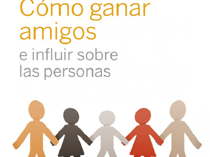 Cómo Ganar Amigos E Influir Sobre Las Personas
