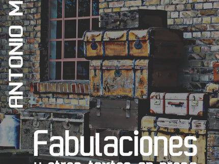 Fabulaciones Y Otros Textos En Prosa
