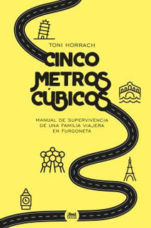Cinco Metros Cúbicos. Manual De Supervivencis De Una Familia Viajera En Furgonet