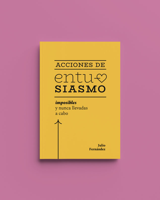 Acciones De Entusiasmo:imposibles Y Nunca Llevadas A Cabo