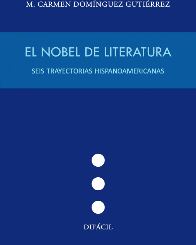 Nobel De Literatura:seis Trayectorias Hispanoamericanas