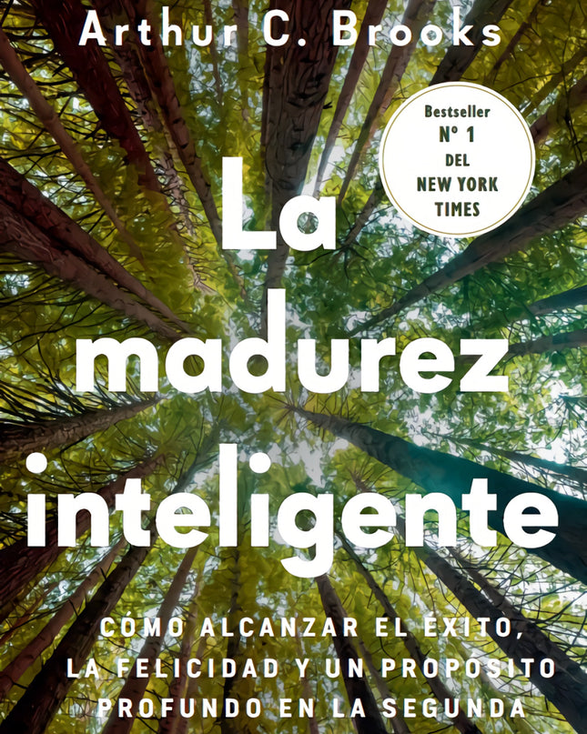 Madurez Inteligente:como Alcanzar Exito, Felicidad Y Propos