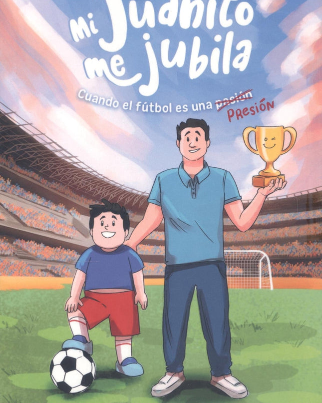 Mi Juanito Me Jubila:cuando El Futbol Es Una Presion
