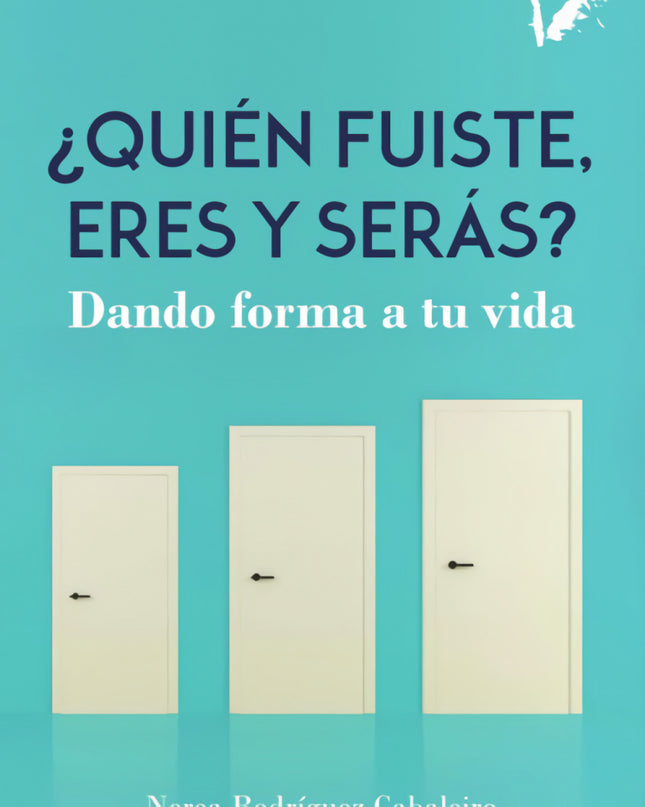 Quién Fuiste, Eres Y Serás