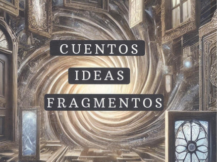 Cuentos, Ideas, Fragmentos