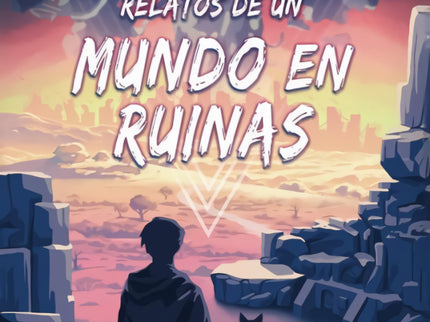 Relatos De Un Mundo En Ruinas