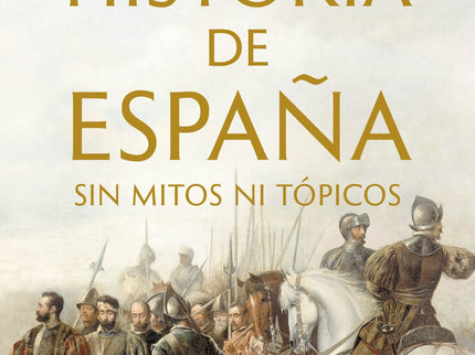 Historia De España Sin Mitos Ni Tópicos