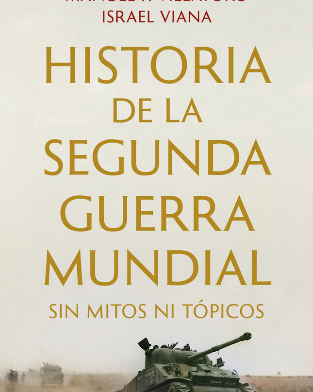 Historia De La Segunda Guerra Mundial Sin Mitos Ni Tópicos