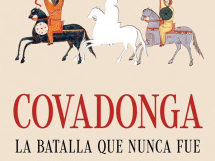Covadonga, La Batalla Que Nunca Fue