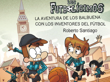 Los Forasteros Del Tiempo 9: La Aventura De Los Balbuena Con Los Inventores Del Fútbol