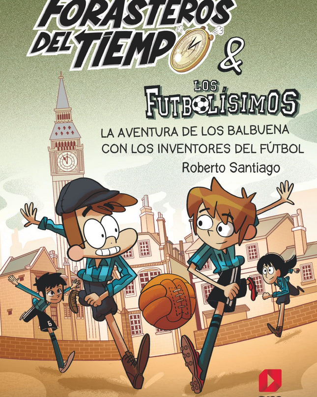 Los Forasteros Del Tiempo 9: La Aventura De Los Balbuena Con Los Inventores Del Fútbol