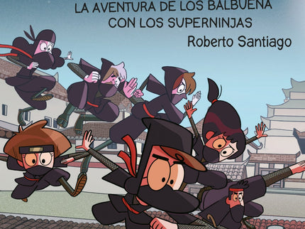 Los Forasteros Del Tiempo 10: La Aventura De Los Balbuena Con Los Superninjas