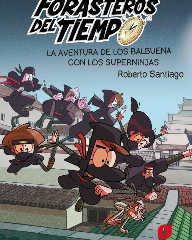 Los Forasteros Del Tiempo 10: La Aventura De Los Balbuena Con Los Superninjas
