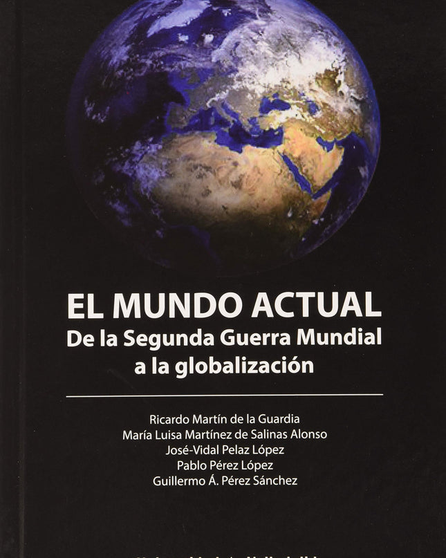 Mundo Actual, El. De La Segunda Guerra Mundial A La Globalizacion