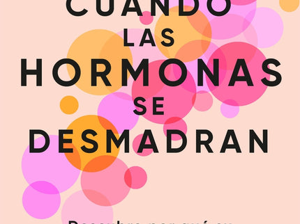 Cuando Las Hormonas Se Desmadran