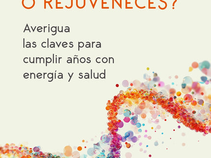 ¿envejeces O Rejuveneces?