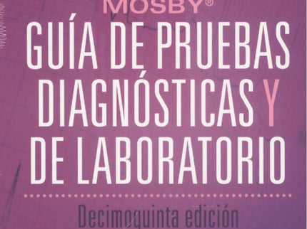 Guía De Pruebas Diagnósticas Y De Laboratorio. Mosby.