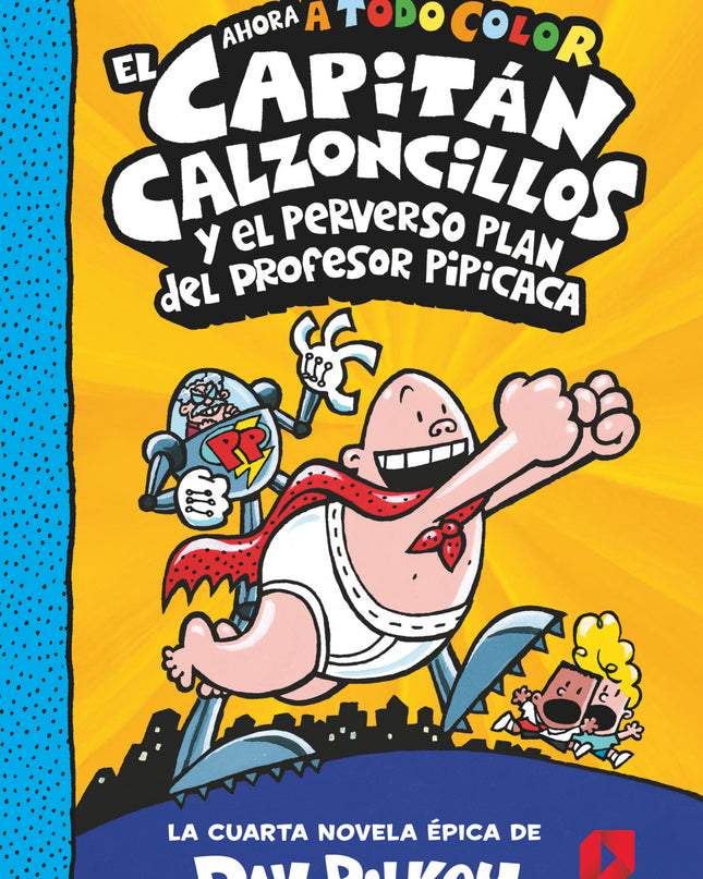 El Capitán Calzoncillos Y El Perverso Plan Del Profesor Pipícaca