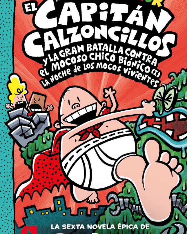 El Capitán Calzoncillos Y La Gran Batalla Contra El Mocoso Chico Biónico (i)