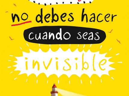 Todo Lo Que No Debes Hacer Cuando Seas Invisible