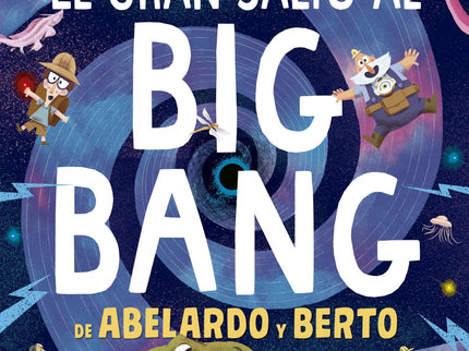 El Gran Salto Al Big Bang De Abelardo Y Berto