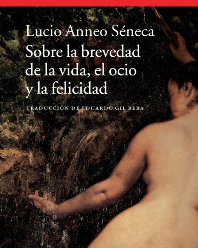 Sobre La Brevedad De La Vida, El Ocio Y La Felicidad