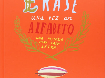 Erase Una Vez Un Alfabeto: Una Historia Para Cada Letra