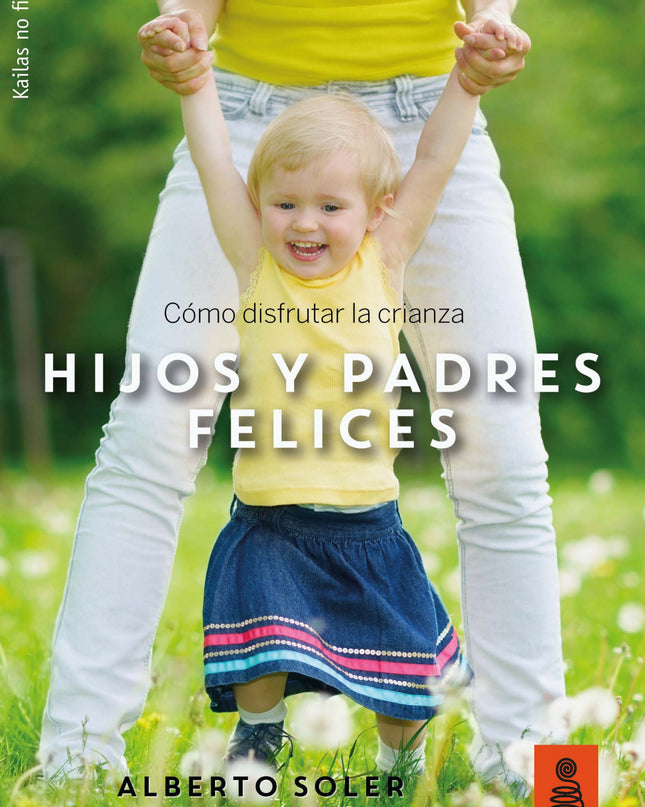 Hijos Y Padres Felices: Como Disfrutar De La Crianza.