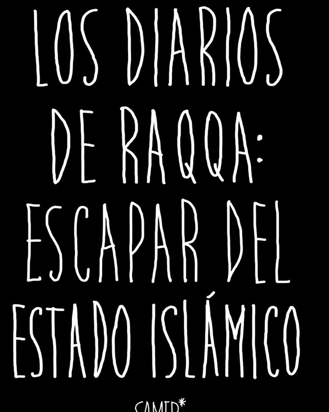 Los Diarios De Raqa: Escapar Del Estado Islámico