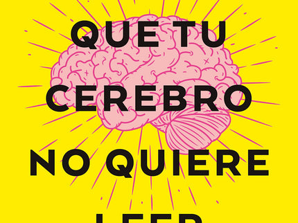 El Libro Que Tu Cerebro No Quiere Leer