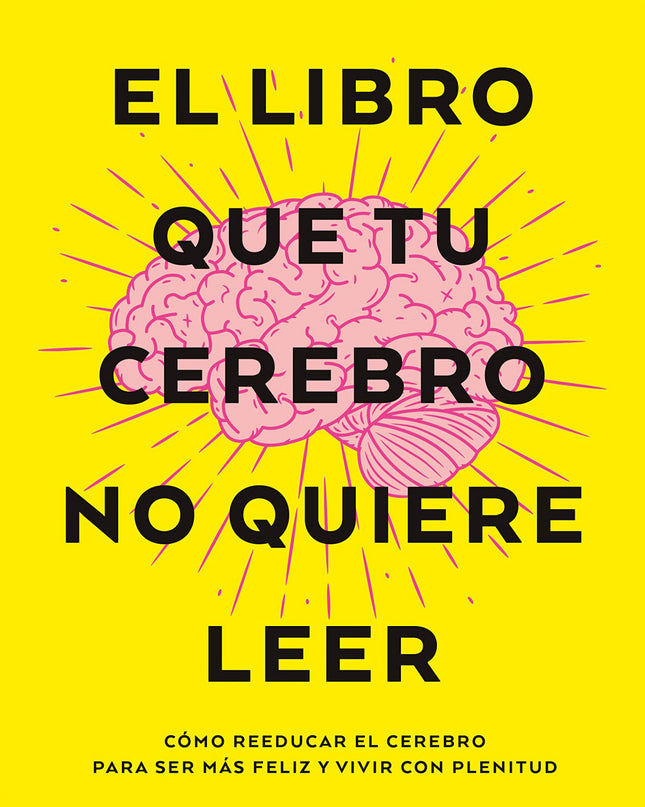 El Libro Que Tu Cerebro No Quiere Leer