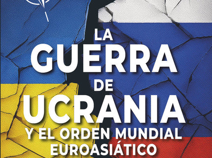La Guerra De Ucrania Y El Orden Mundial Euroasiático