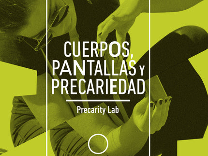 Cuerpos, Pantallas Y Precariedad