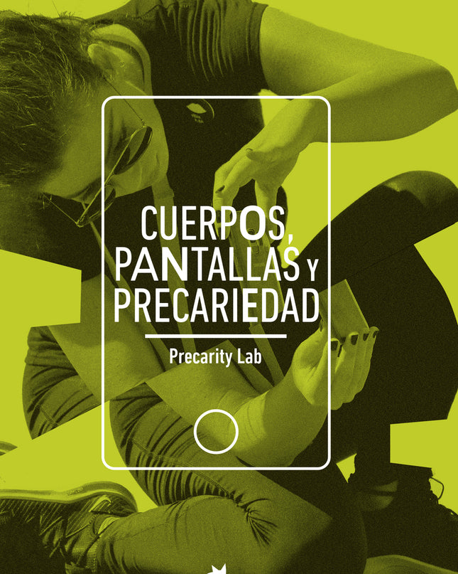 Cuerpos, Pantallas Y Precariedad