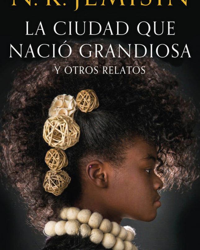 La Ciudad Que Nació Grandiosa Y Otros Relatos