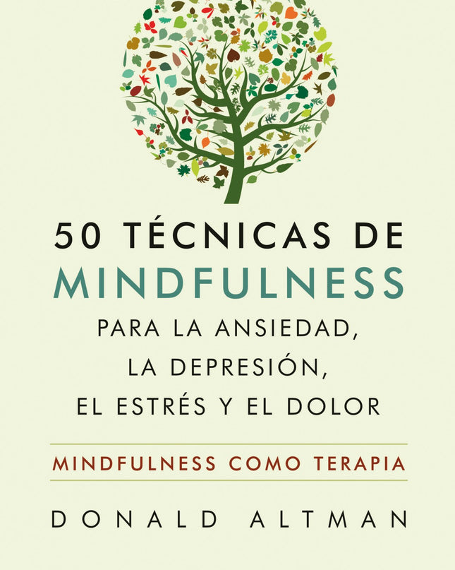 50 Técnicas De Mindfulness Para La Ansiedad, La Depresión, El Estrés Y El Dolor