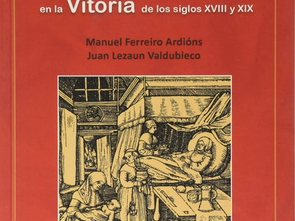 Parir Y Criar. Matronas Y Nodrizas En La Vitoria De Los Siglos Xviii Y Xix