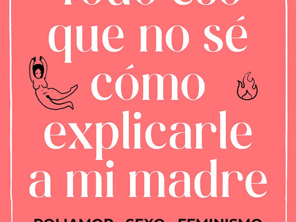 Todo Eso Que No Sé Cómo Explicarle A Mi Madre